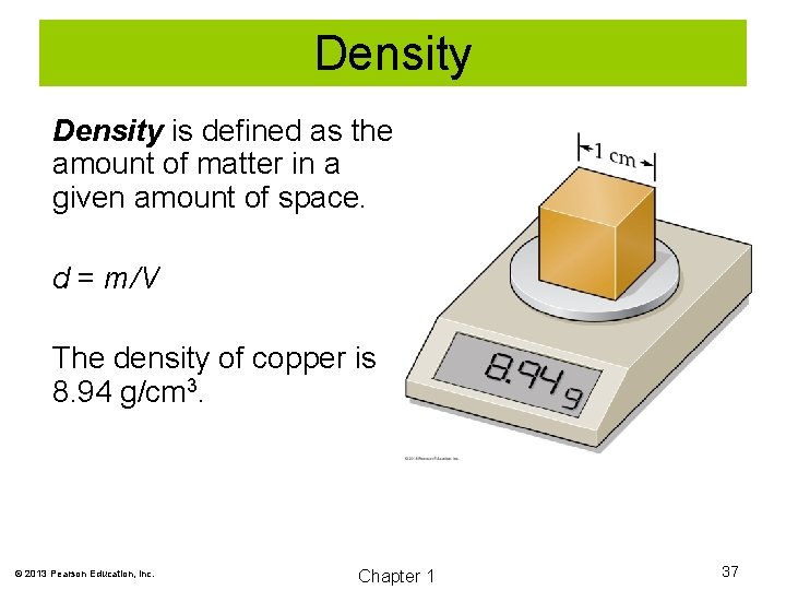 Density is defined as the amount of matter in a given amount of space.