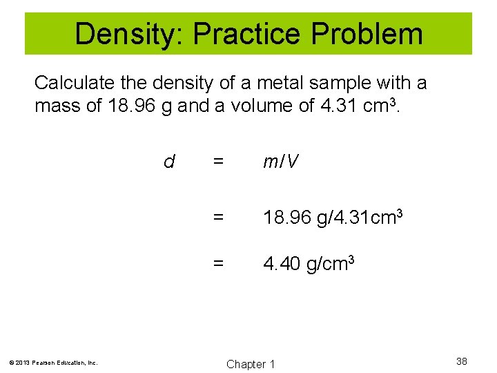 Density: Practice Problem Calculate the density of a metal sample with a mass of