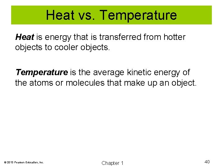 Heat vs. Temperature Heat is energy that is transferred from hotter objects to cooler