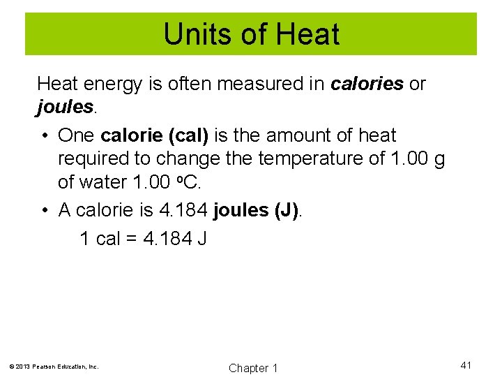 Units of Heat energy is often measured in calories or joules. • One calorie