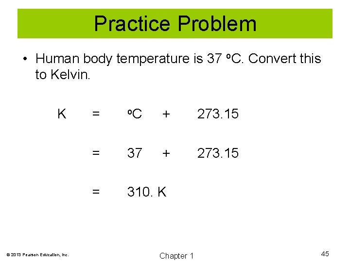 Practice Problem • Human body temperature is 37 o. C. Convert this to Kelvin.
