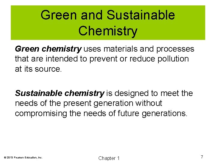 Green and Sustainable Chemistry Green chemistry uses materials and processes that are intended to