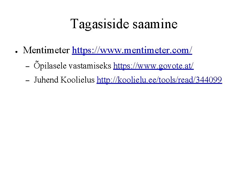 Tagasiside saamine ● Mentimeter https: //www. mentimeter. com/ – Õpilasele vastamiseks https: //www. govote. Tagasiside saamine ● Mentimeter https: //www. mentimeter. com/ – Õpilasele vastamiseks https: //www. govote.
