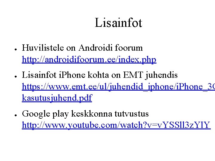 Lisainfot ● ● ● Huvilistele on Androidi foorum http: //androidifoorum. ee/index. php Lisainfot i.