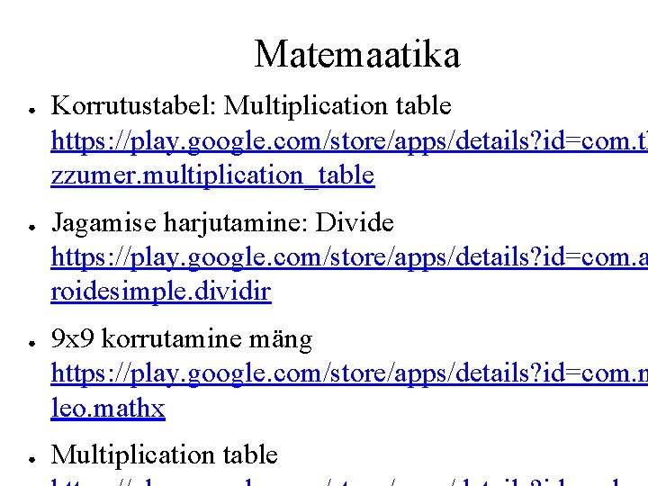 Matemaatika ● ● Korrutustabel: Multiplication table https: //play. google. com/store/apps/details? id=com. th zzumer. multiplication_table