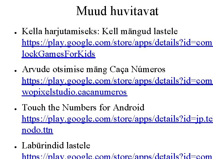 Muud huvitavat ● ● Kella harjutamiseks: Kell mängud lastele https: //play. google. com/store/apps/details? id=com.