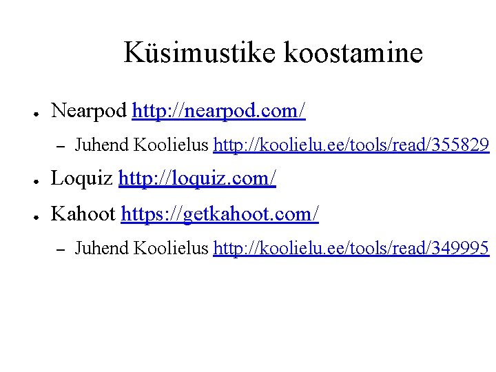 Küsimustike koostamine ● Nearpod http: //nearpod. com/ – Juhend Koolielus http: //koolielu. ee/tools/read/355829 ● Küsimustike koostamine ● Nearpod http: //nearpod. com/ – Juhend Koolielus http: //koolielu. ee/tools/read/355829 ●