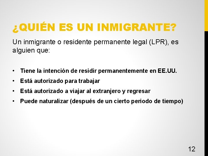 ¿QUIÉN ES UN INMIGRANTE? Un inmigrante o residente permanente legal (LPR), es alguien que: