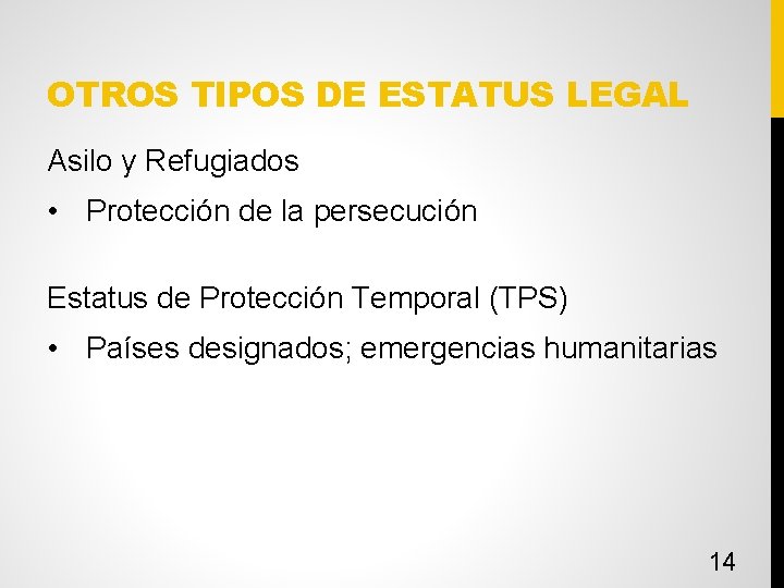 OTROS TIPOS DE ESTATUS LEGAL Asilo y Refugiados • Protección de la persecución Estatus