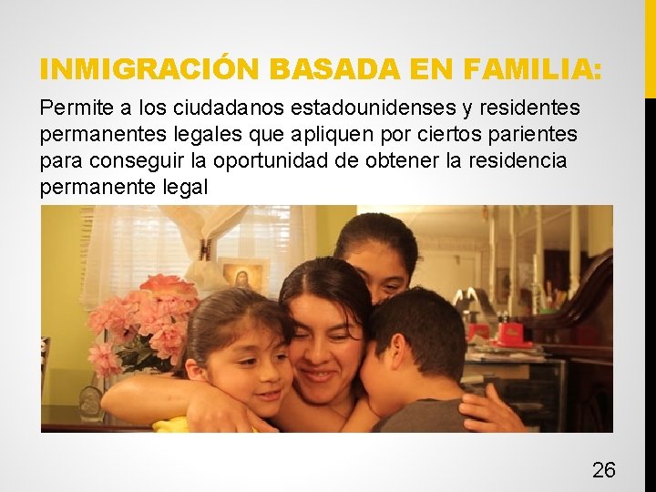 INMIGRACIÓN BASADA EN FAMILIA: Permite a los ciudadanos estadounidenses y residentes permanentes legales que