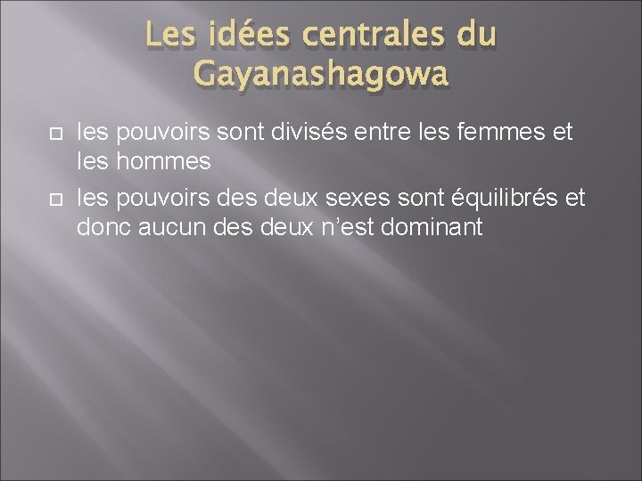Les idées centrales du Gayanashagowa les pouvoirs sont divisés entre les femmes et les