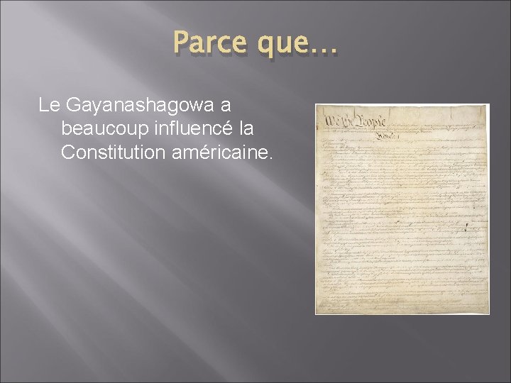 Parce que… Le Gayanashagowa a beaucoup influencé la Constitution américaine. 