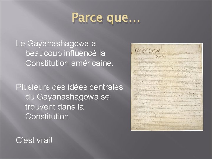Parce que… Le Gayanashagowa a beaucoup influencé la Constitution américaine. Plusieurs des idées centrales