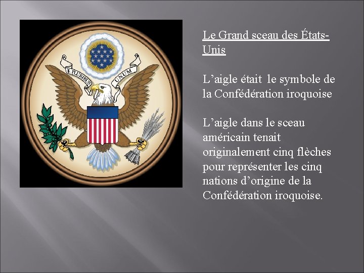 Le Grand sceau des États. Unis L’aigle était le symbole de la Confédération iroquoise