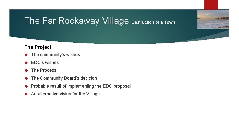The Far Rockaway Village Destruction of a Town The Project The community’s wishes EDC’s