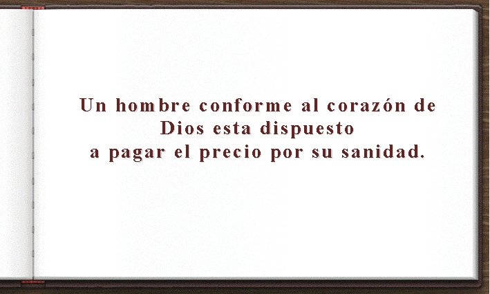 Un hombre conforme al corazón de Dios esta dispuesto a pagar el precio por