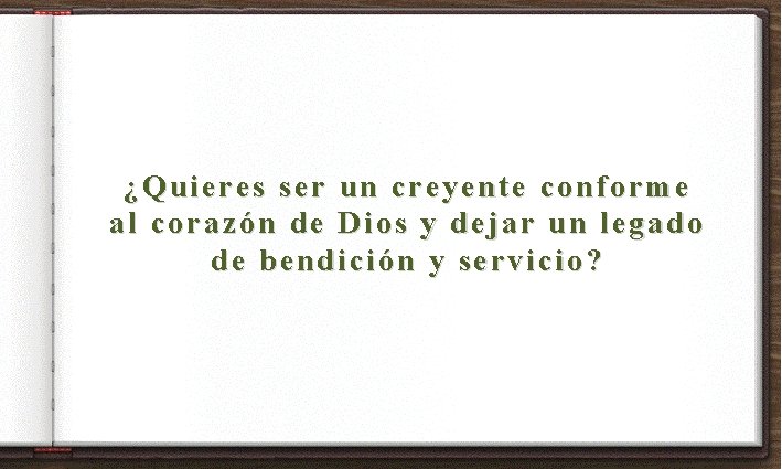 ¿Quieres ser un creyente conforme al corazón de Dios y dejar un legado de ¿Quieres ser un creyente conforme al corazón de Dios y dejar un legado de