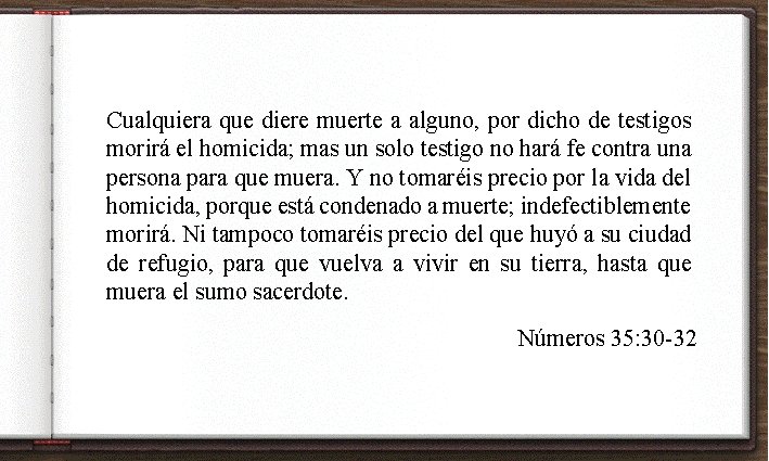 Cualquiera que diere muerte a alguno, por dicho de testigos morirá el homicida; mas Cualquiera que diere muerte a alguno, por dicho de testigos morirá el homicida; mas