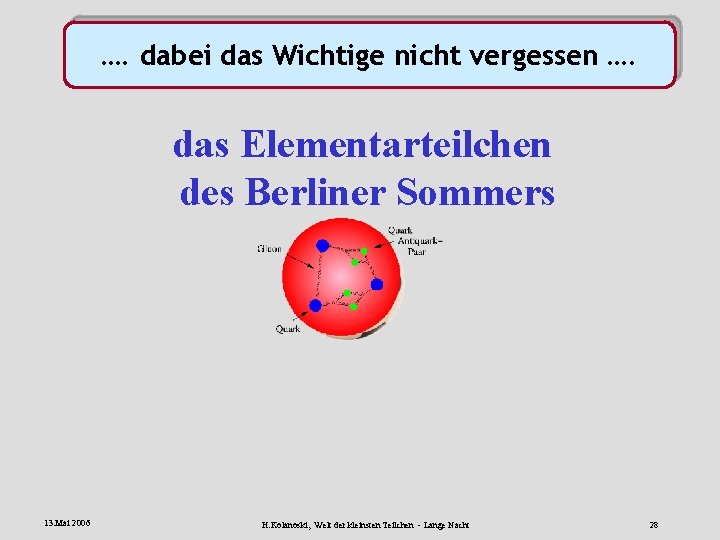 …. dabei das Wichtige nicht vergessen …. das Elementarteilchen des Berliner Sommers 13. Mai