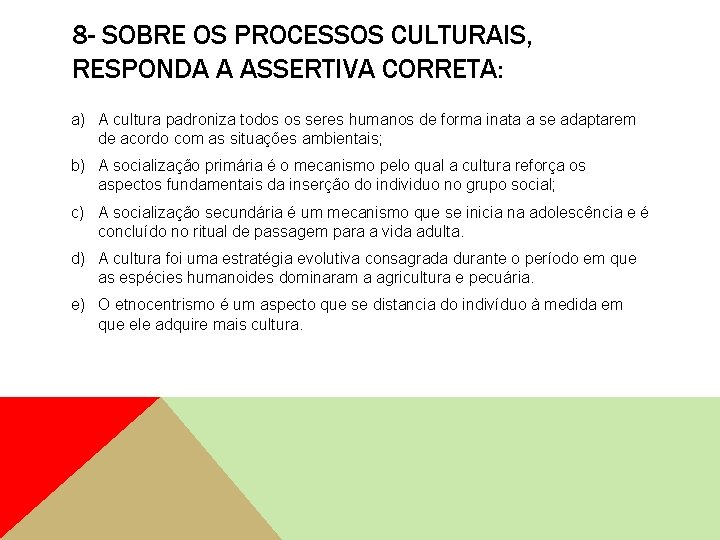 8 - SOBRE OS PROCESSOS CULTURAIS, RESPONDA A ASSERTIVA CORRETA: a) A cultura padroniza