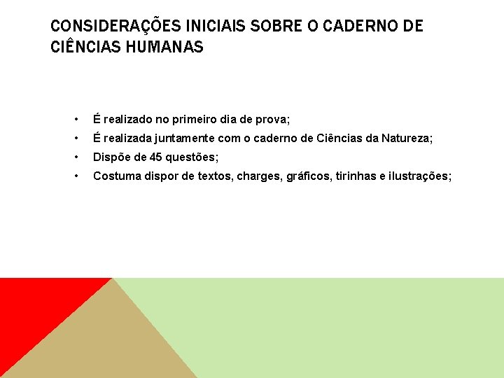 CONSIDERAÇÕES INICIAIS SOBRE O CADERNO DE CIÊNCIAS HUMANAS • É realizado no primeiro dia