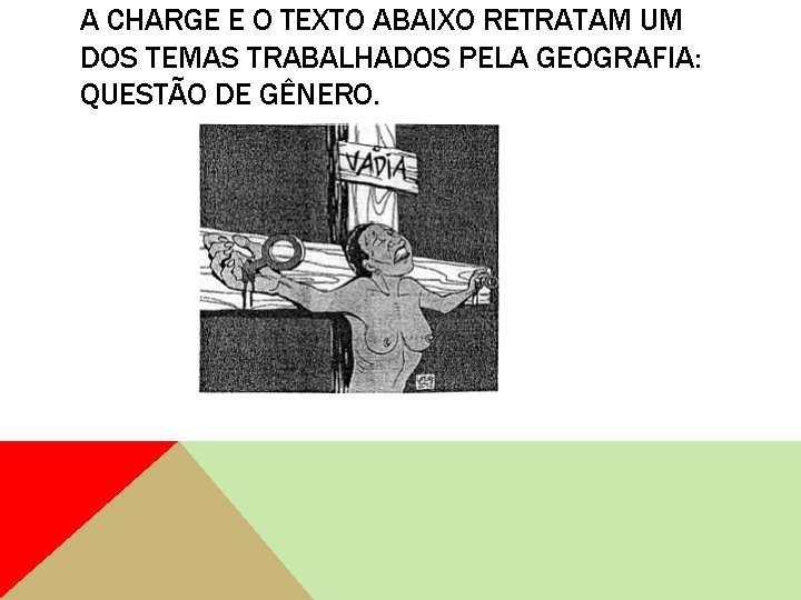 A CHARGE E O TEXTO ABAIXO RETRATAM UM DOS TEMAS TRABALHADOS PELA GEOGRAFIA: QUESTÃO