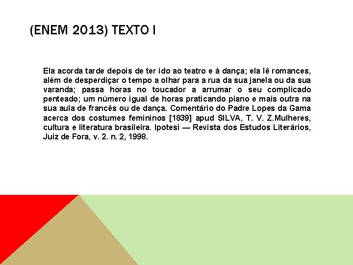 (ENEM 2013) TEXTO I Ela acorda tarde depois de ter ido ao teatro e