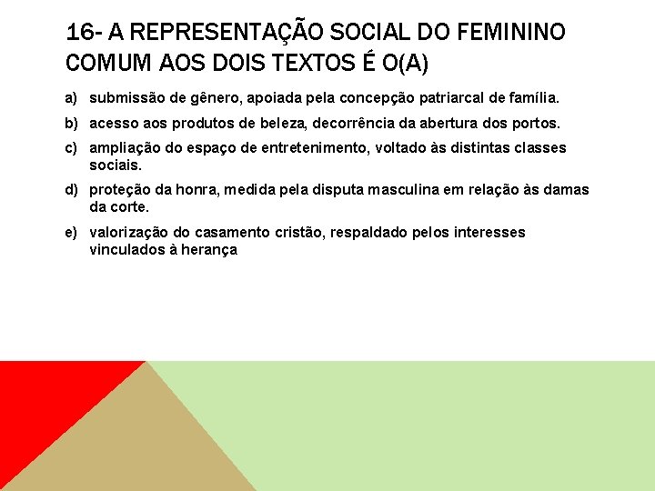 16 - A REPRESENTAÇÃO SOCIAL DO FEMININO COMUM AOS DOIS TEXTOS É O(A) a)