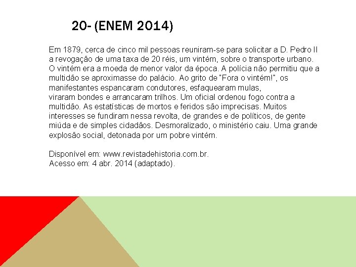 20 - (ENEM 2014) Em 1879, cerca de cinco mil pessoas reuniram-se para solicitar