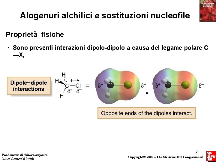 Alogenuri alchilici e sostituzioni nucleofile Proprietà fisiche • Sono presenti interazioni dipolo-dipolo a causa