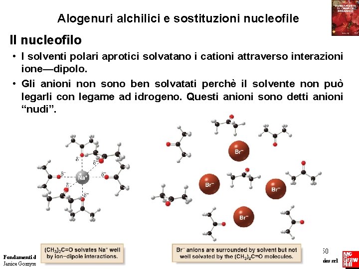 Alogenuri alchilici e sostituzioni nucleofile Il nucleofilo • I solventi polari aprotici solvatano i