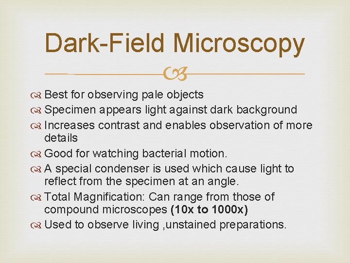 Dark-Field Microscopy Best for observing pale objects Specimen appears light against dark background Increases
