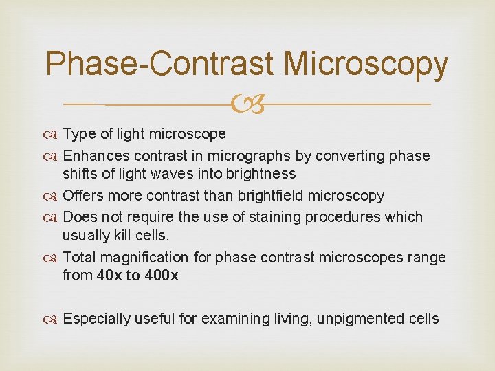 Phase-Contrast Microscopy Type of light microscope Enhances contrast in micrographs by converting phase shifts