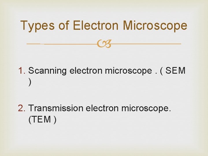 Types of Electron Microscope 1. Scanning electron microscope. ( SEM ) 2. Transmission electron