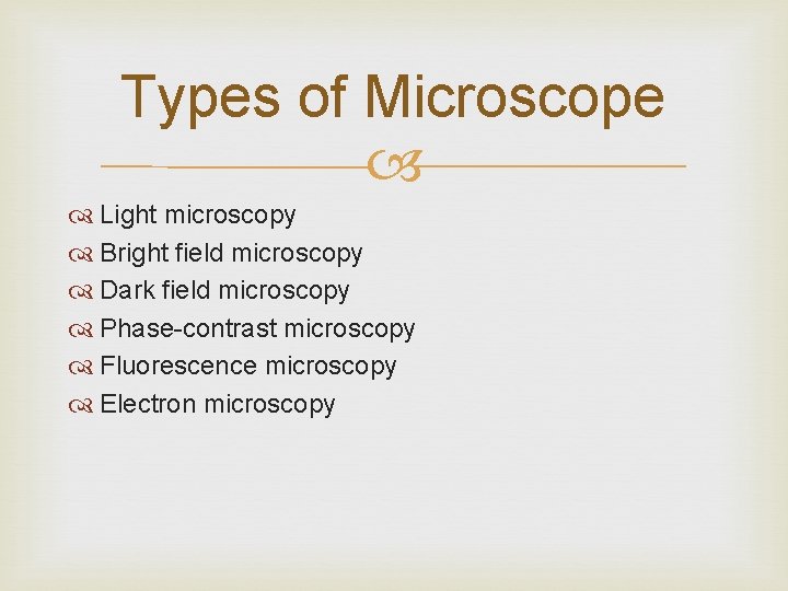Types of Microscope Light microscopy Bright field microscopy Dark field microscopy Phase-contrast microscopy Fluorescence