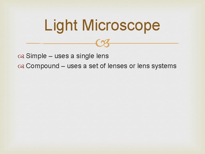 Light Microscope Simple – uses a single lens Compound – uses a set of