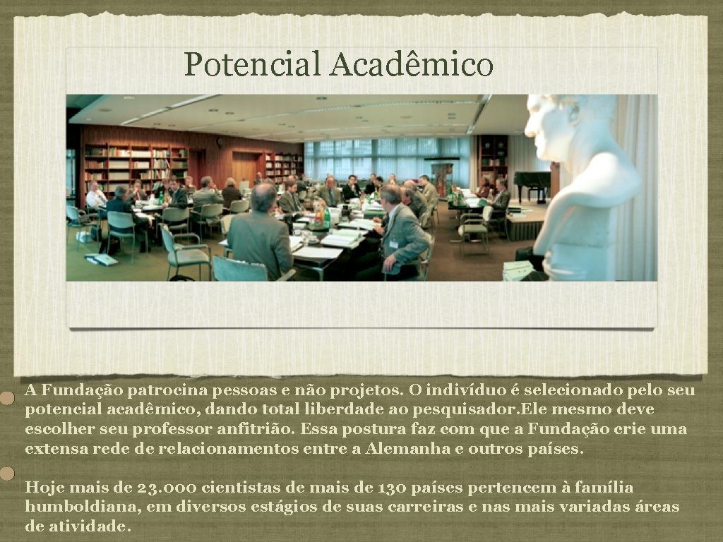 Potencial Acadêmico A Fundação patrocina pessoas e não projetos. O indivíduo é selecionado pelo Potencial Acadêmico A Fundação patrocina pessoas e não projetos. O indivíduo é selecionado pelo