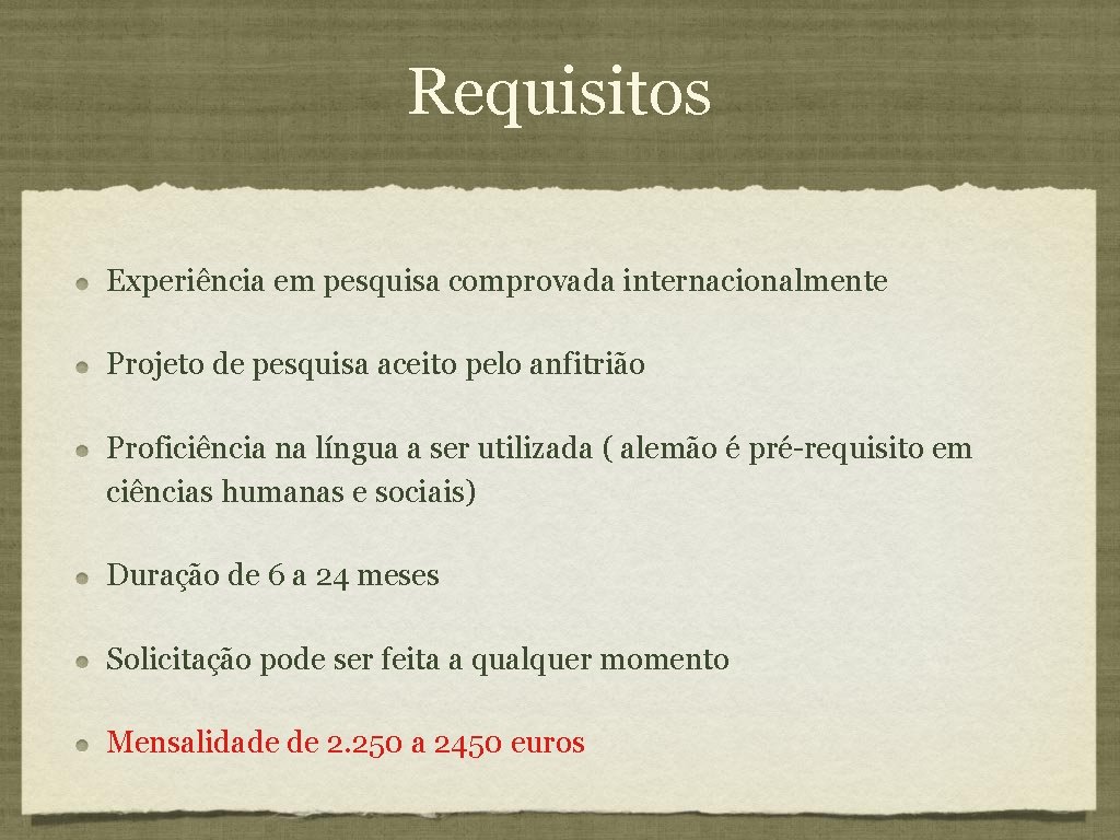 Requisitos Experiência em pesquisa comprovada internacionalmente Projeto de pesquisa aceito pelo anfitrião Proficiência na