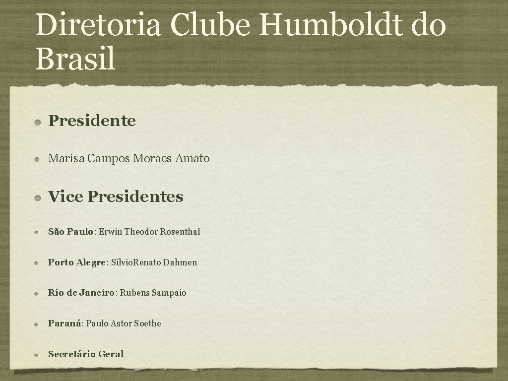 Diretoria Clube Humboldt do Brasil Presidente Marisa Campos Moraes Amato Vice Presidentes São Paulo: Diretoria Clube Humboldt do Brasil Presidente Marisa Campos Moraes Amato Vice Presidentes São Paulo: