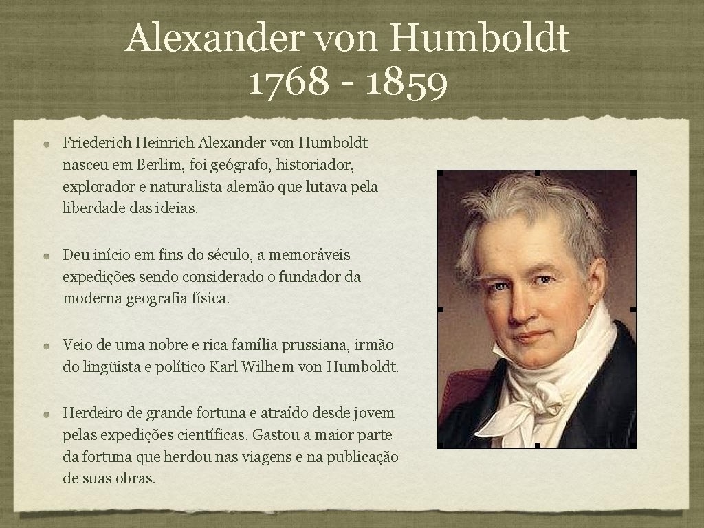 Alexander von Humboldt 1768 - 1859 Friederich Heinrich Alexander von Humboldt nasceu em Berlim,