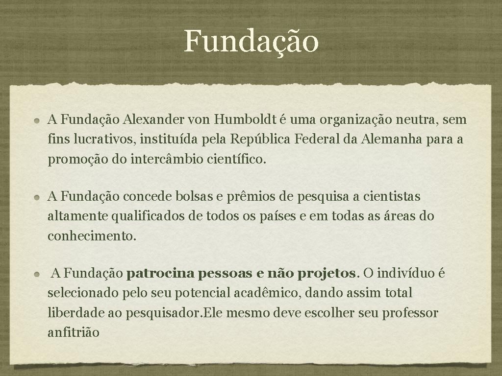 Fundação Alexander von Humboldt é uma organização neutra, sem fins lucrativos, instituída pela República