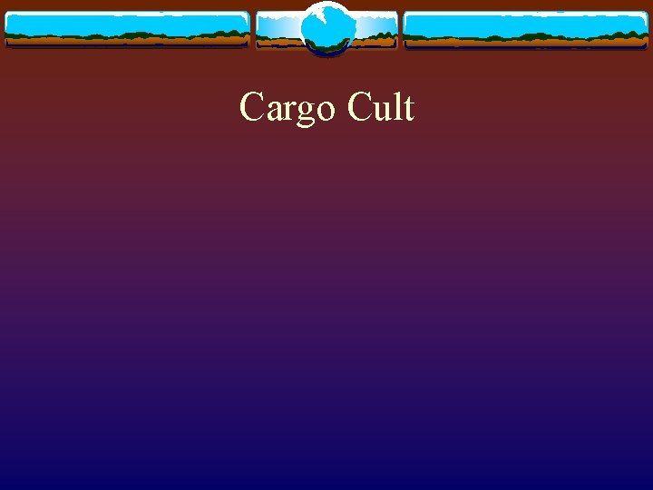 Cargo Cult 