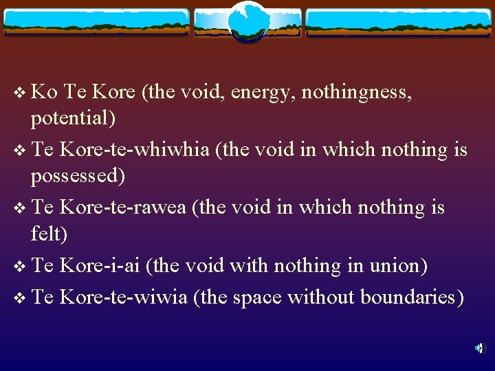 v Ko Te Kore (the void, energy, nothingness, potential) v Te Kore-te-whiwhia (the void