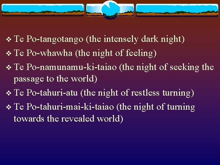 v Te Po-tango (the intensely dark night) v Te Po-whawha (the night of feeling)