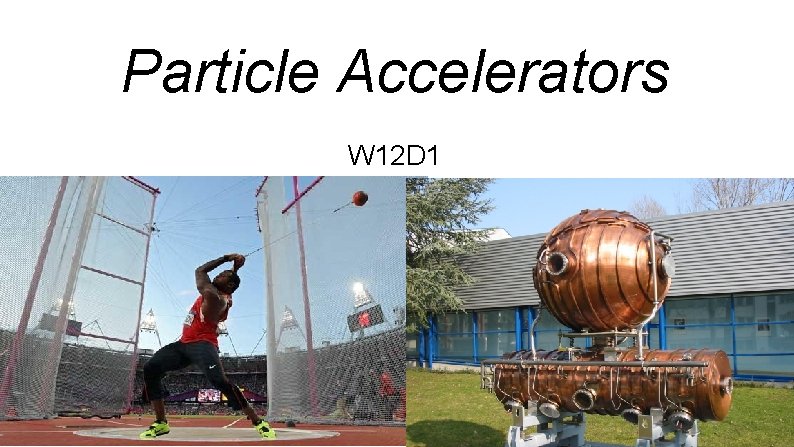 Particle Accelerators W 12 D 1 Lecture Outline