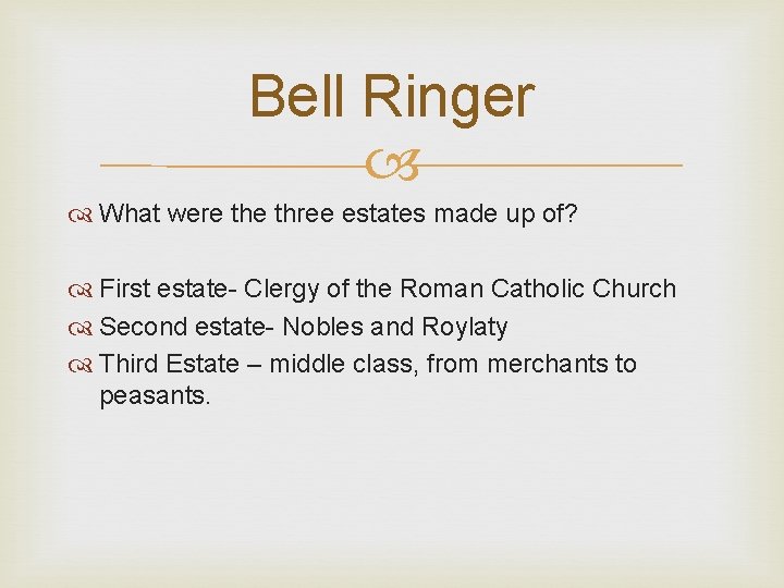 Bell Ringer What were three estates made up of? First estate- Clergy of the