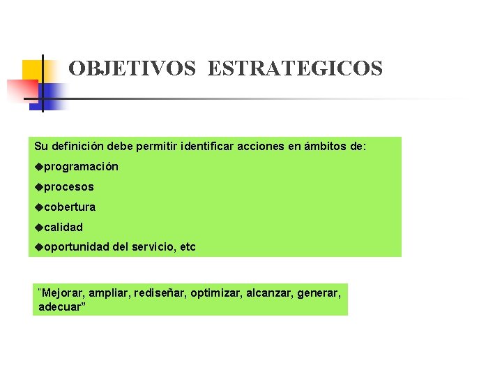 OBJETIVOS ESTRATEGICOS Su definición debe permitir identificar acciones en ámbitos de: uprogramación uprocesos ucobertura