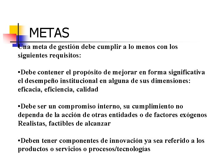 METAS Una meta de gestión debe cumplir a lo menos con los siguientes requisitos: