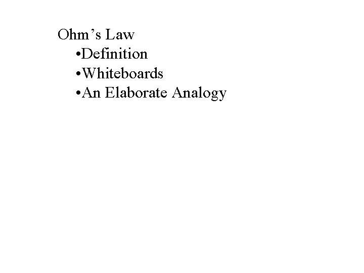 Ohm’s Law • Definition • Whiteboards • An Elaborate Analogy 