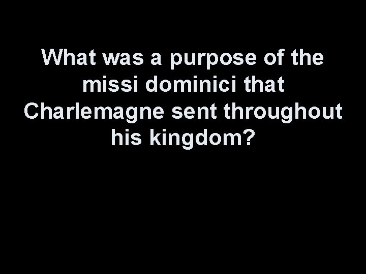 What was a purpose of the missi dominici that Charlemagne sent throughout his kingdom?